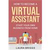 Author Academy Elite How to Become a Virtual Assistant: Start Your Own Business from Home