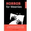 Quirk Books Horror for Weenies: Everything You Need to Know About the Films You're Too Scared to Watch