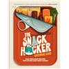 BLINK Publishing The Snack Hacker : THE PERFECT COOKBOOK FOR FATHER'S DAY: Rule-Breaking Recipes for Cooks and Non-Cooks