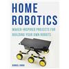 Aurum Press Home Robotics: Maker-Inspired Projects For Building Your Own Robots