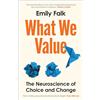 Profile Books Ltd What We Value : The Neuroscience of Choice and Change