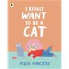 WordUnited Ltd I Really Want To Be a Cat: The must-have gift for young cat-lovers and first pet owners