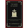 B B Warfield The Lord of Glory: A Theological Reflection on Christ's (Tascabile)