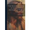 Reginald W Maca The Resurrection of Jesus Christ. An Essay in Three (Tascabile)