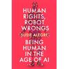 Atlantic Books Human Rights, Robot Wrongs: Being Human in the Age of AI