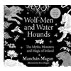 Gill & Macmillan Wolf-Men and Water Hounds: The Myths, Monsters and Magic of Ireland