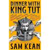 LITTLE, BROWN Dinner with King Tut : How Rogue Archaeologists Are Recreating the Sights, Sounds, Smells, and Tastes of Lost Civilizations