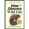 Workman Publishing Atlas Obscura Wild Life: An Explorer's Guide to the World's Living Wonders