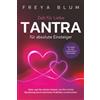 Einheit Verlag Tantra für absolute Einsteiger: Alles, was Sie wissen müssen, um Ihre intime Beziehung durch tantrische Praktiken zu bereichern. So erleben Sie mehr Leidenschaft und Sinnlichkeit
