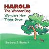 CREATESPACE Harold The Wonder Dog Wonders How Trees Grow: Volume 1