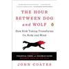 Penguin Publishing Group The Hour Between Dog and Wolf: How Risk Taking Transforms Us, Body and Mind