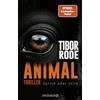 Droemer Knaur* Animal: Sprich oder stirb. Thriller | Von SPIEGEL Bestseller-Autor Tibor Rode