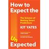 Quercus Publishing How to Expect the Unexpected: The Science of Making Smart Predictions