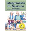 Nesterenko Verlag Sitzgymnastik für Senioren - 60 Übungen mit und ohne Geräten und Alltagsgegenständen