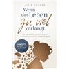 Avenoir Wenn das Leben zu viel verlangt: Wie du aus Erschöpfung und Burnout zurück ins Leben findest. Für dich, weil du nie aufgibst!