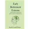 CreateSpace Independent Publishing Platf Early Retirement Extreme: A philosophical and practical guide to financial independence