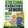 Baz Thompson Stretching Exercises for Seniors: Simple Movements to Improve Posture, Decrease Back Pain, and Prevent Injury After 60