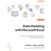 Packt Publishing Data Modeling with Microsoft Excel: Model and analyze data using Power Pivot, DAX, and Cube functions
