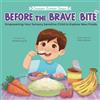 Global Bookshelves International, LLC Before the Brave Bite: Empowering Your Sensory Sensitive Child to Explore New Foods