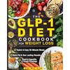 Jamie Lin The GLP-1 Diet Cookbook For Weight Loss: Quick & Easy High-Protein, Low-Carb Recipes Ready in 20 Minutes to Help You Burn Fat & Control Your Appetite, Even if Every Other Diet Has Failed You