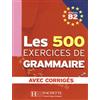 HACHETTE FRANÇAIS LANGUE ETRANGÈRE Les 500 exercices. Grammaire. B2. Livre de l'élève. Avec corrigés integrés. Per le Scuole superiori [Lingua francese]