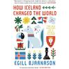 Icon Books How Iceland Changed the World: The Big History of a Small Island