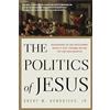 PRH Christian Publishing The Politics of Jesus: Rediscovering the True Revolutionary Nature of Jesus' Teachings and How They Have Been Corrupted