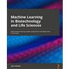 Packt Publishing Machine Learning in Biotechnology and Life Sciences: Build machine learning models using Python and deploy them on the cloud