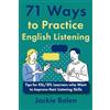 CREATESPACE 71 Ways to Practice English Listening: Tips for ESL/EFL Learners: 10