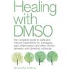 Ulysses Press Healing with DMSO: The Complete Guide to Safe and Natural Treatments for Managing Pain, Inflammation, and Other Chronic Ailments with Dimethyl Sulfoxide: Volume 15