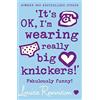 HARPERCOLLINSCHILDREN'SBOOKS 'It's OK, I'm wearing really big knickers!': A hilarious coming-of-age novel from the internationally best-selling author: Book 2