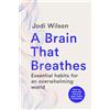Murdoch Books A Brain That Breathes: Essential habits for an overwhelming world | What our brains really need to be happy, healthy and productive