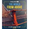 Lonely Planet Kids The World from Above: Get a Bird's-Eye View of the Planet: Take a Bird's Eye Tour of Our Planet | Amazing Aerial Photography, ... Maps | Special Features of Major World Cities