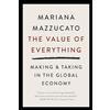 PublicAffairs The Value of Everything: Making and Taking in the Global Economy