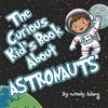 Inspiritas Media, LLC The Curious Kid's Book About Astronauts: A Fun and Educational Picture Book That Introduces Children to the World of Astronauts and Astronomy