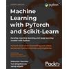 Packt Publishing Machine Learning with PyTorch and Scikit-Learn: Develop machine learning and deep learning models with Python