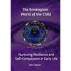 John Harpder The Enneagram World of the Child: Nurturing Resilience and Self-compassion in Early Life