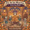 Cozy Coloring Vibes Dia de los Muertos Coloring Book: Cute Day of the Dead Calavera Animals, Adorable Skeletons, Sugar Skulls & Festive Foods | Bold Folk Art Designs for ... Cozy Hygge Spaces for Adults & Teens to Color