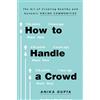 Tiller Press How to Handle a Crowd: The Art of Creating Healthy and Dynamic Online Communities
