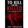 WildBlue Press TO KILL OR BE KILLED: A True Crime Memoir From Prison