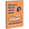 YUNA Dieses Buch wird dein Lernen verändern: Schnell & sicher gute Noten: Lernratgeber für Schüler*innen und Studierende. Tipps & Übungen zum effizienten Lernen.
