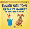 Zigzag English ENGLISH WITH TONY - 4 - TONY'S HOLIDAY: Libri bilingue inglese / italiano per bambini dai 4 ai 7 anni (livello A1 principianti)