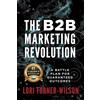 Made to Change the World Publishing The B2B Marketing Revolution: A Battle Plan for Guaranteed Outcomes