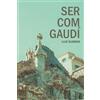 Món Edizioni Ser com Gaudí: Guia per seguir els passos de l'arquitecte dels somnis