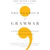 Little, Brown Spark The Glamour of Grammar: A Guide to the Magic and Mystery of Practical English
