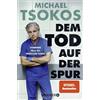 Droemer Knaur* Dem Tod auf der Spur: Spannende Fälle des Professor Tsokos | Der True-Crime-Bestseller von Michael Tsokos in einer Taschenbuch-Neuausgabe!