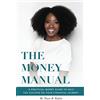 CREATESPACE The Money Manual: A Practical Money Guide to Help You Succeed On Your Financial Journey