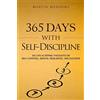 CREATESPACE 365 Days With Self-Discipline: 365 Life-Altering Thoughts on Self-Control, Mental Resilience, and Success