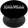 Being Shy is a Superpower Calm Personali Essere timidi è una consapevolezza anti-bullo introversa di super potere PopSockets PopGrip Adesivo