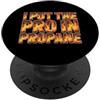 Dad Fathers Family Best Dad Funny Dad Fa I PUT THE PRO IN PROPANE PopSockets PopGrip Adesivo